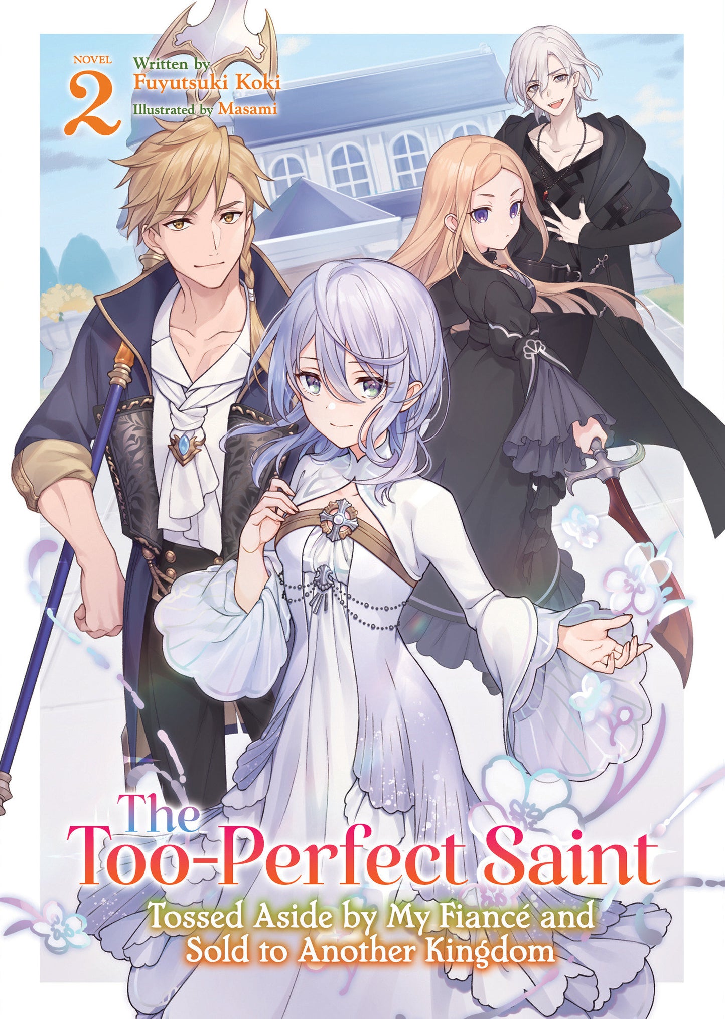 The Too-Perfect Saint: Tossed Aside By My Fiancé And Sold To Another Kingdom (Light Novel) Volume. 2