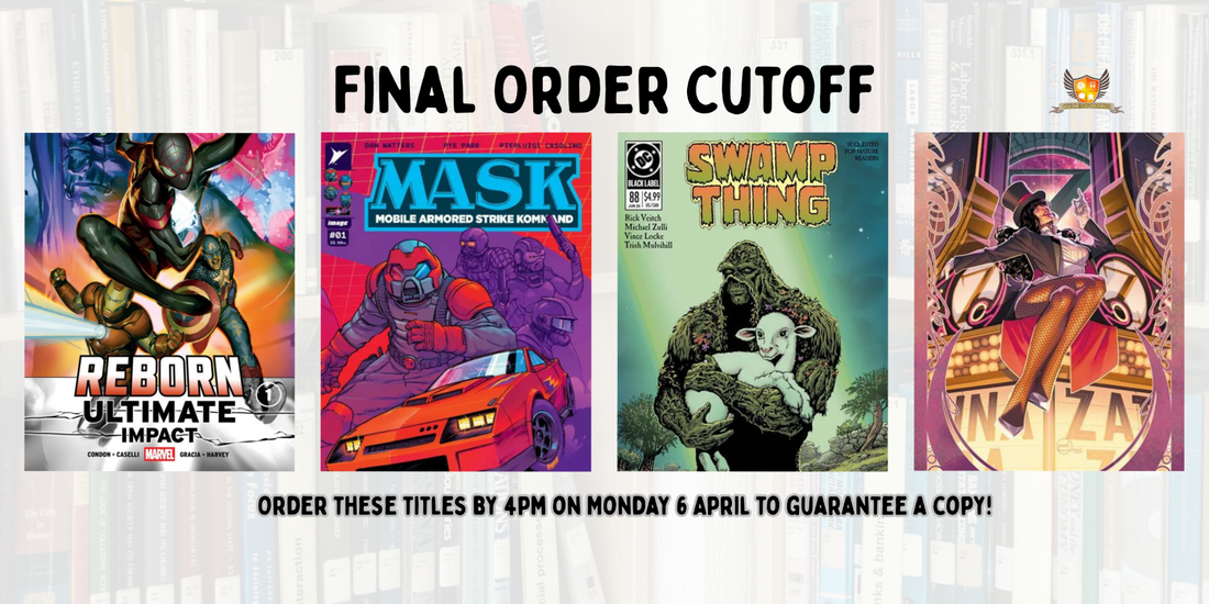Our picks of the comics on final order cut off: 6 April 2026