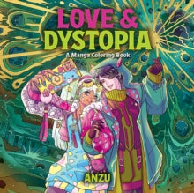 Love & Dystopia : A Manga Coloring Book