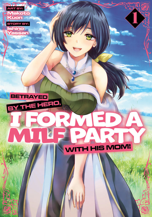 Betrayed By The Hero, I Formed A Milf Party With His Mom! (Manga) Volume. 1