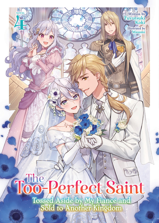 The Too Perfect Saint: Tossed Aside By My Fiancé And Sold To Another Kingdom (Light Novel) Volume. 4