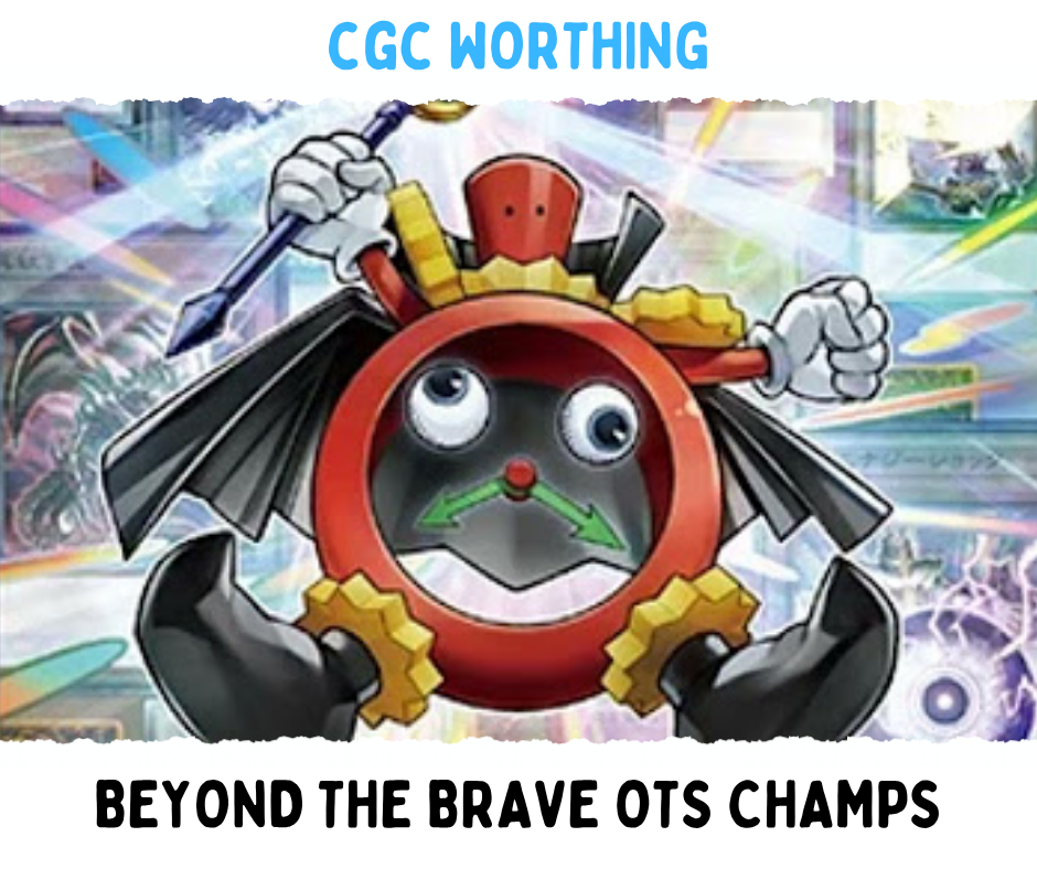CGC Worthing: Yu-Gi-Oh! Beyond the Brave OTS Championship - 31st October @ 11am
