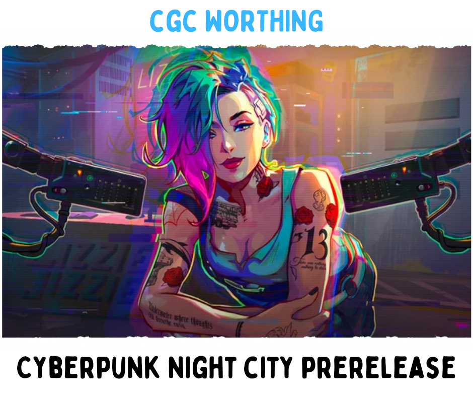 CGC Worthing: Cyberpunk Night City Prerelease - Sunday 1st November @ 4pm