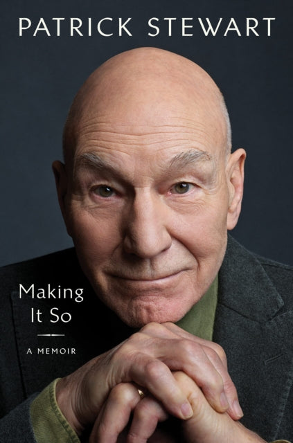 Patrick Stewart: Making It So - A Memoir