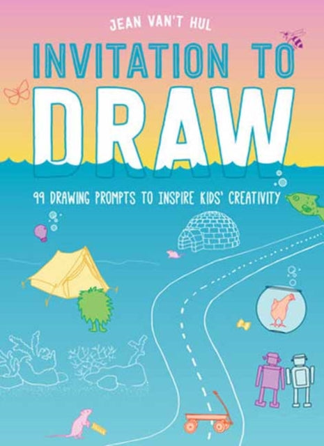 Invitation to Draw : 99 Drawing Prompts to Inspire Kids Creativity
