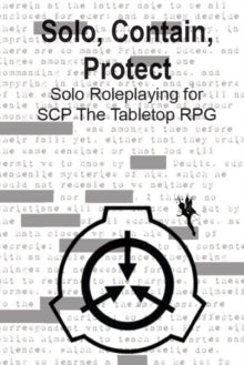 Solo, Contain, Protect : Solo Roleplaying SCP - The Tabletop RPG