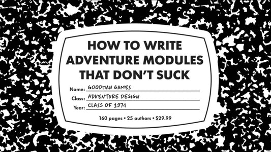 How To Write Adventure Modules That Don't Suck - Gold Foil HC